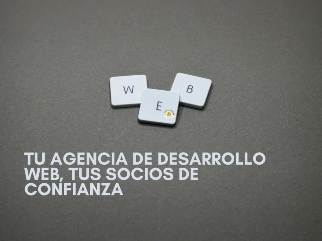 Tu agencia de desarrollo web, tus socios digitales